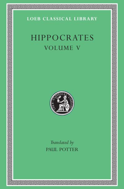 The Loeb Classical Library: Hippocrates, Volume V: Affections. Diseases 1–2