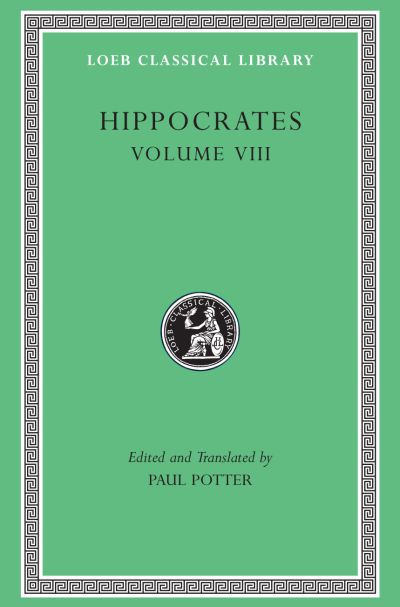 The Loeb Classical Library: Hippocrates, Volume VIII: Places in Man. Glands. Fleshes. Prorrhetic 1–2. Physician. Use of Liquids. Ulcers. Haemorrhoids and Fistulas