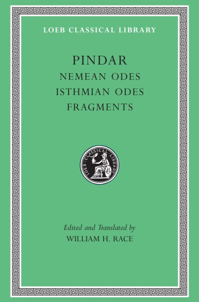 The Loeb Classical Library: Nemean Odes. Isthmian Odes. Fragments