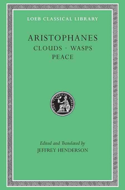 The Loeb Classical Library: Clouds. Wasps. Peace