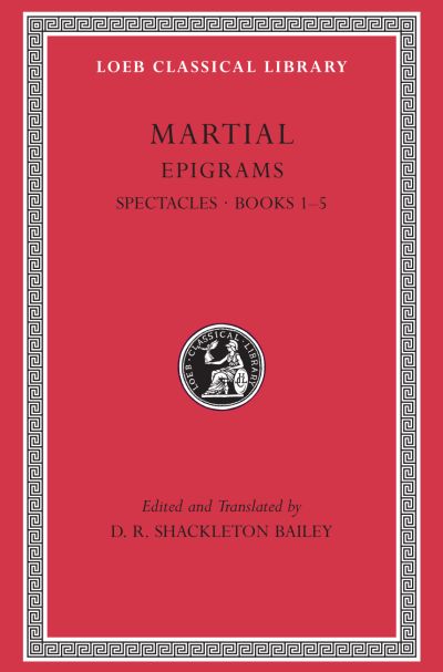 The Loeb Classical Library: Epigrams, Volume I : Spectacles. Books 1–5