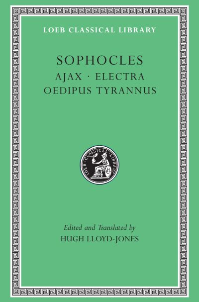The Loeb Classical Library: Ajax. Electra. Oedipus Tyrannus