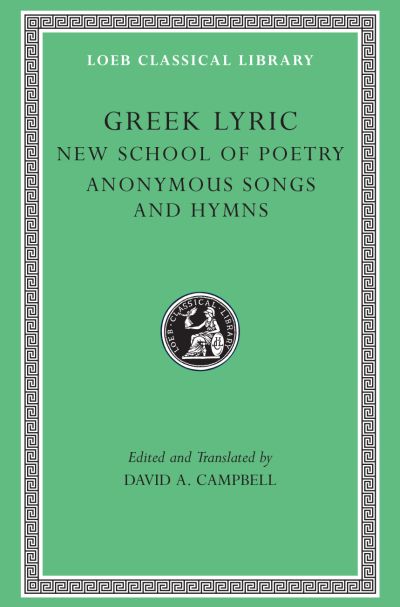 The Loeb Classical Library: Greek Lyric, Volume V : New School of Poetry. Anonymous Songs and Hymns