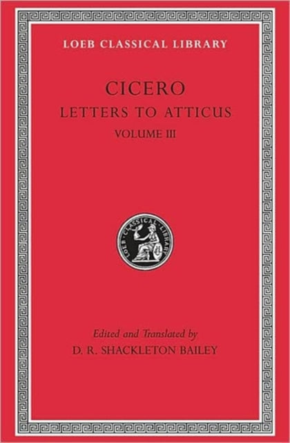 The Loeb Classical Library: Letters to Atticus, Volume III : Letters 166–281
