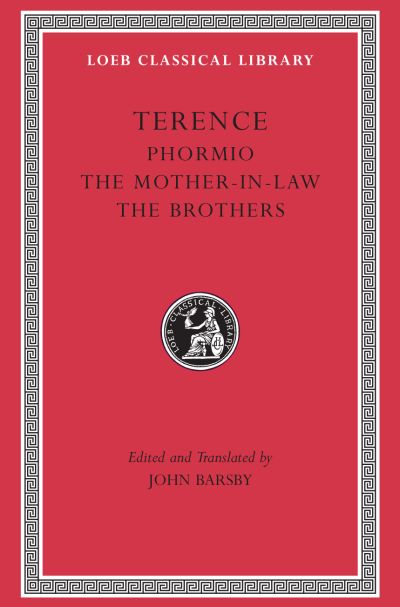 The Loeb Classical Library: Phormio. The Mother-in-Law. The Brothers