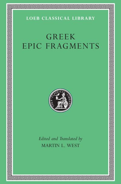 The Loeb Classical Library: Greek Epic Fragments