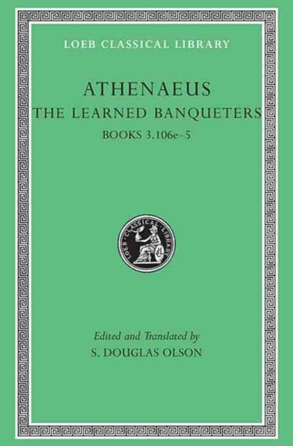 The Loeb Classical Library: The Learned Banqueters, Volume II: Books 3.106e–5