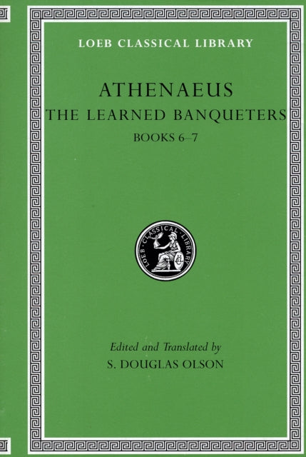 The Loeb Classical Library: The Learned Banqueters, Volume III : Books 6–7