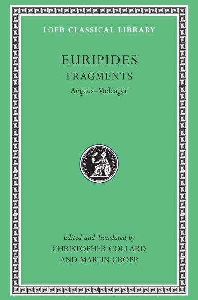 The Loeb Classical Library: Fragments : Aegeus–Meleager