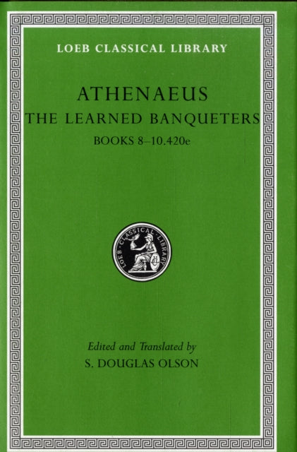 The Loeb Classical Library: The Learned Banqueters, Volume IV: Books 8–10.420e