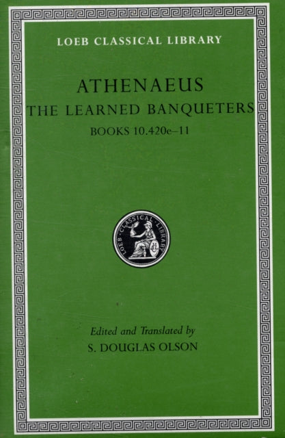 The Loeb Classical Library: The Learned Banqueters, Volume V: Books 10.420e–11