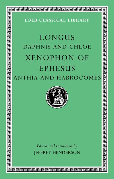 The Loeb Classical Library: Daphnis and Chloe. Anthia and Habrocomes