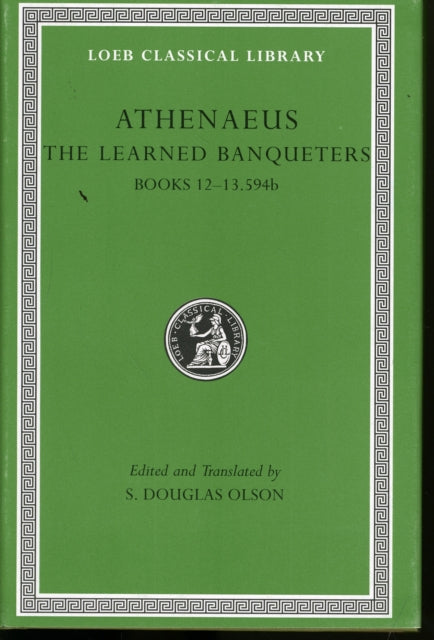 The Loeb Classical Library: The Learned Banqueters, Volume VI : Books 12–13.594b