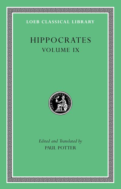 The Loeb Classical Library: Hippocrates, Volume IX : Coan Prenotions. Anatomical and Minor Clinical Writings