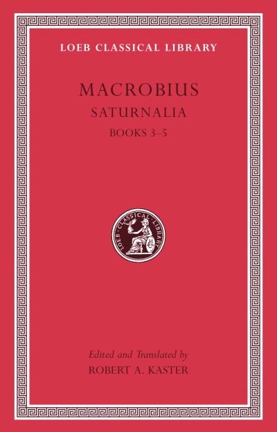 The Loeb Classical Library: Saturnalia, Volume II : Books 3–5