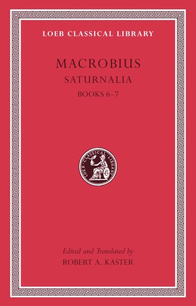 The Loeb Classical Library: Saturnalia, Volume III : Books 6–7