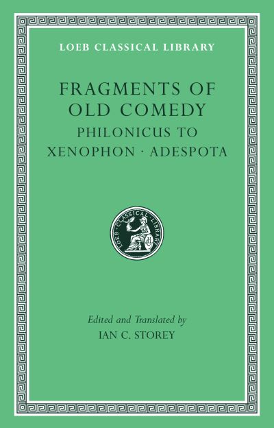 The Loeb Classical Library: Fragments of Old Comedy, Volume III: Philonicus to Xenophon. Adespota