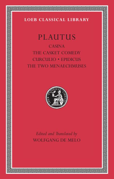 The Loeb Classical Library: Casina. The Casket Comedy. Curculio. Epidicus. The Two Menaechmuses