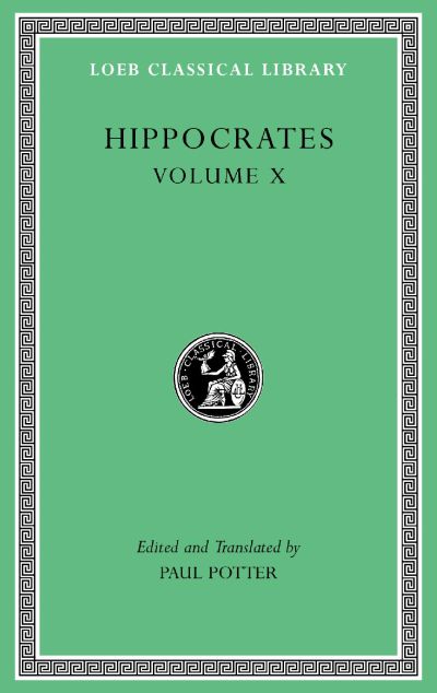 The Loeb Classical Library: Hippocrates, Volume X: Generation. Nature of the Child. Diseases 4. Nature of Women. Barrenness