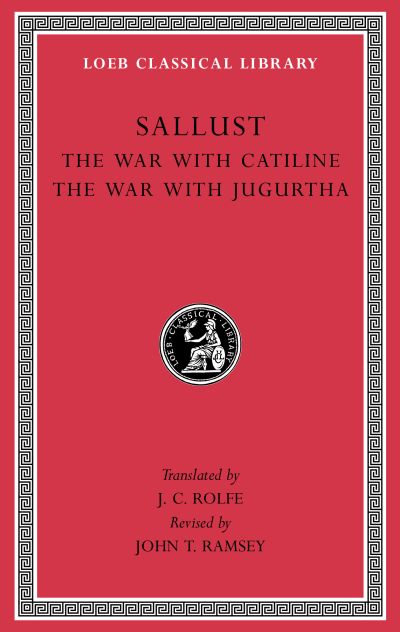 The Loeb Classical Library: The War with Catiline. The War with Jugurtha