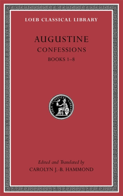 The Loeb Classical Library: Confessions, Volume I : Books 1–8
