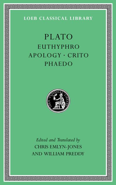 The Loeb Classical Library: Euthyphro. Apology. Crito. Phaedo