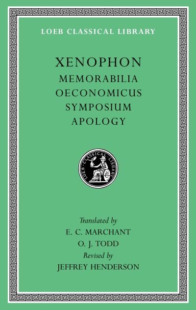 The Loeb Classical Library: Memorabilia. Oeconomicus. Symposium. Apology