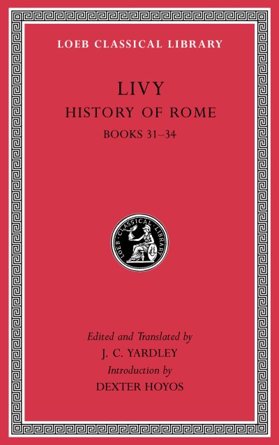 The Loeb Classical Library: History of Rome, Volume IX: Books 31-34