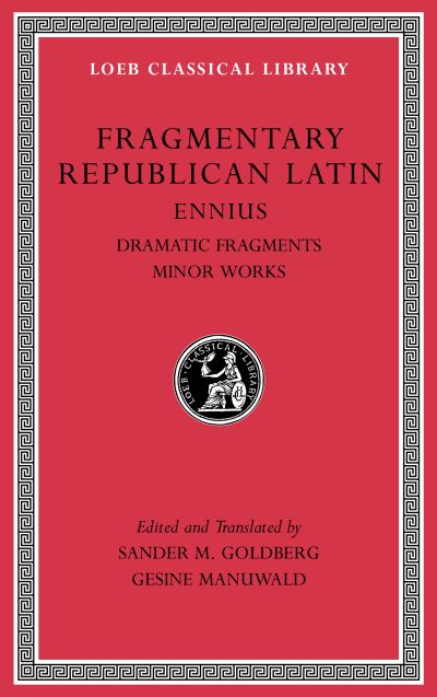 The Loeb Classical Library: Fragmentary Republican Latin, Volume II : Ennius, Dramatic Fragments. Minor Works