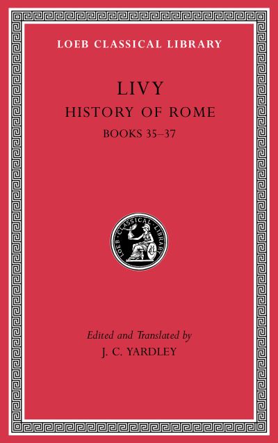 The Loeb Classical Library: History of Rome, Volume X : Books 35–37