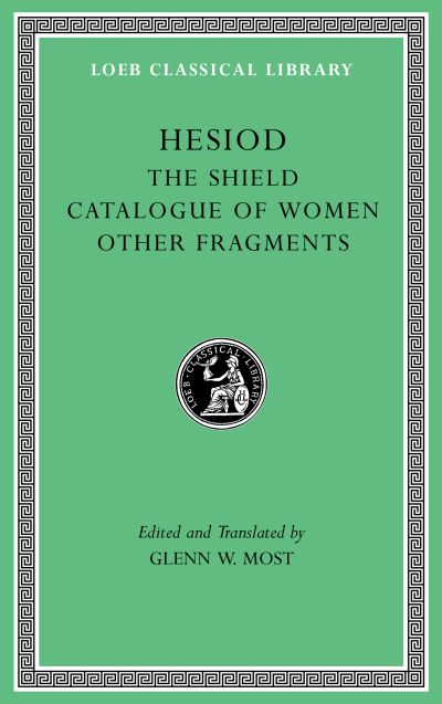 The Loeb Classical Library: The Shield. Catalogue of Women. Other Fragments