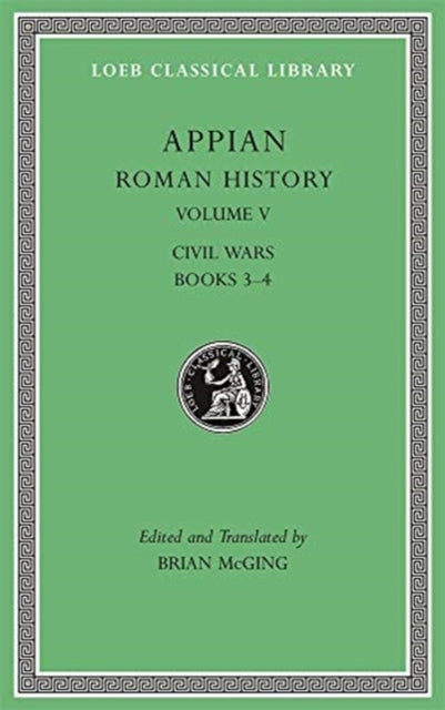 The Loeb Classical Library: Roman History, Volume V : Civil Wars, Books 3–4