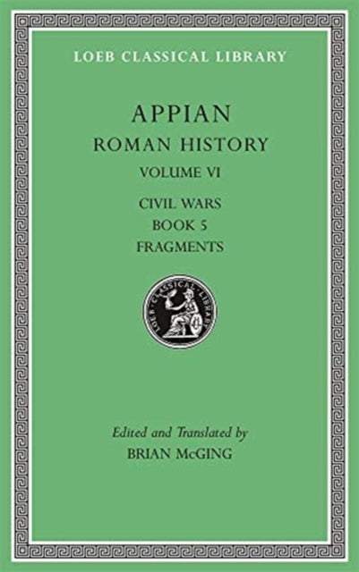 The Loeb Classical Library: Roman History, Volume VI : Civil Wars, Book 5. Fragments
