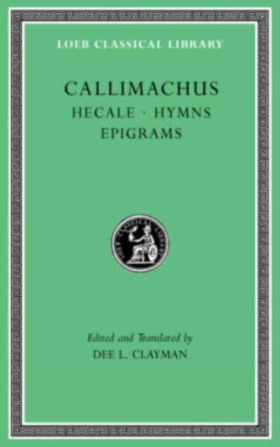 The Loeb Classical Library: Hecale. Hymns. Epigrams