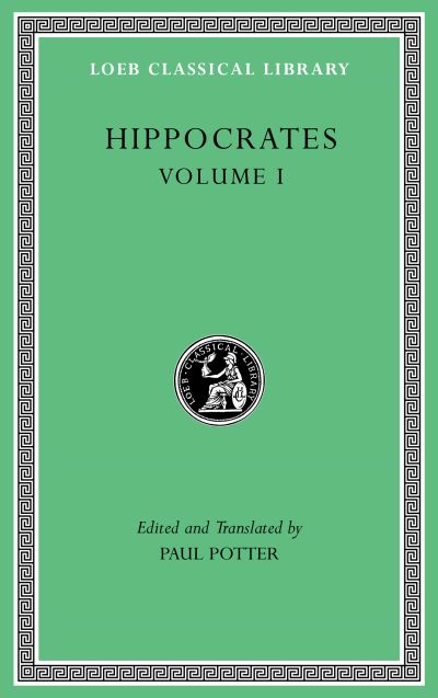 The Loeb Classical Library: Hippocrates, Volume I: Ancient Medicine. Airs, Waters, Places. Epidemics 1 and 3. The Oath. Precepts. Nutriment