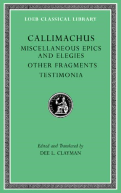 The Loeb Classical Library: Miscellaneous Epics and Elegies. Other Fragments. Testimonia