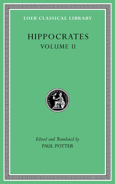 The Loeb Classical Library: Hippocrates, Volume II : Prognostic. Regimen in Acute Diseases. The Sacred Disease. The Art. Breaths. Law. Decorum. Dentition