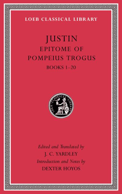 The Loeb Classical Library: Epitome of Pompeius Trogus, Volume I : Books 1–20