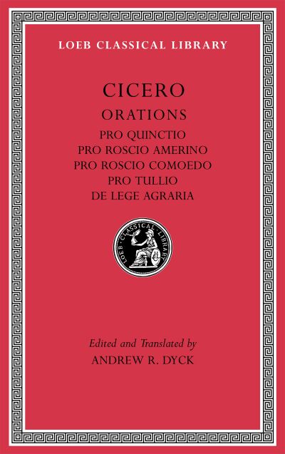 The Loeb Classical Library: Pro Quinctio. Pro Roscio Amerino. Pro Roscio Comoedo. Pro Tullio. De Lege Agraria