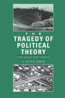 The Tragedy of Political Theory : The Road Not Taken