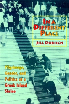 In a Different Place : Pilgrimage, Gender, and Politics at a Greek Island Shrine