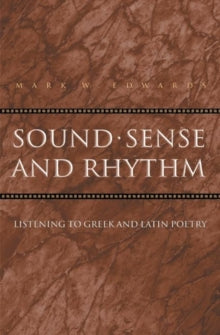 Sound, Sense, and Rhythm : Listening to Greek and Latin Poetry