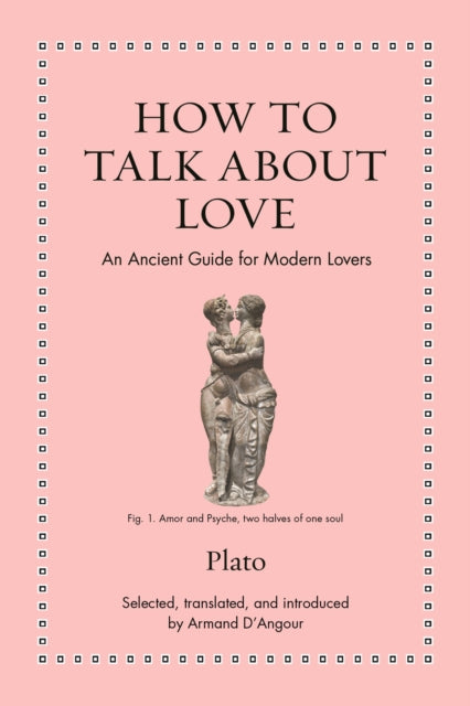 How to Talk about Love: An Ancient Guide for Modern Lovers