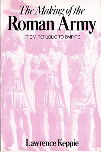 The Making of the Roman Army: From Republic to Empire