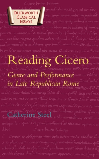 Reading Cicero : Genre and Performance in Late Republican Rome