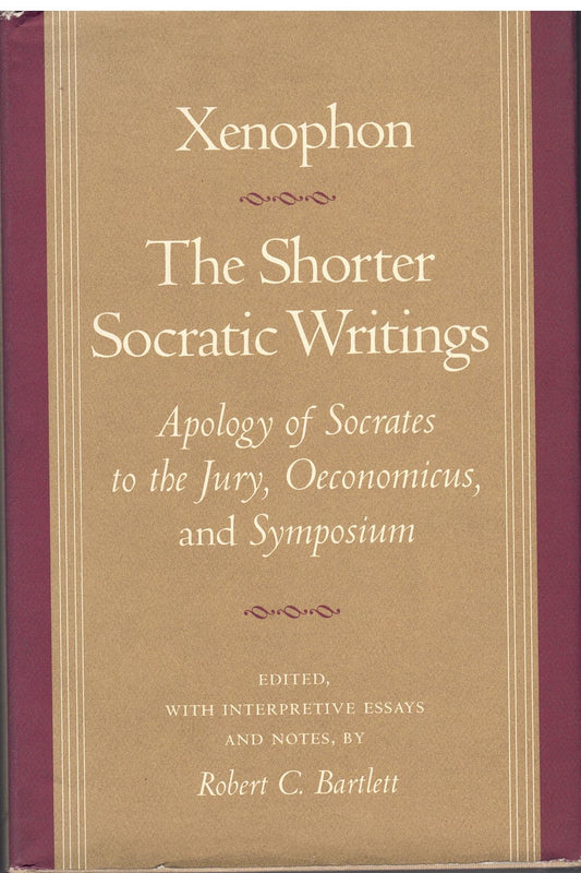 Xenophon: The Shorter Socratic Writings - "Apology of Socrates to the Jury," "Oeconomicus," and "Symposium"