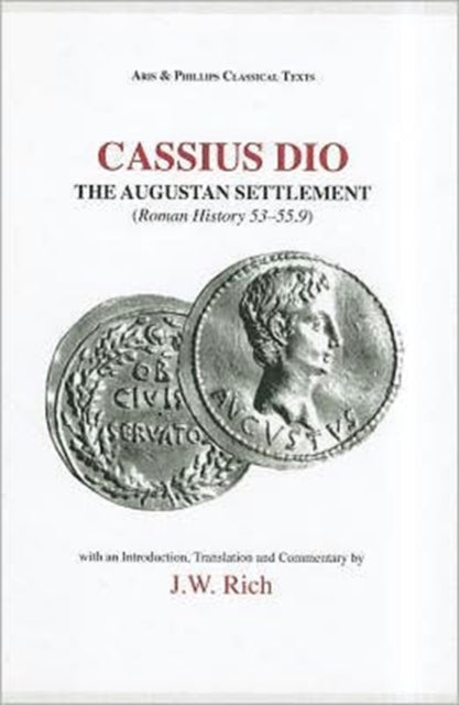 Cassius Dio: The Augustan Settlement : Roman History 53.1–55.9