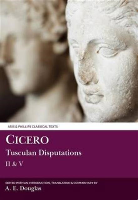 Cicero: Tusculan Disputations II & V : with a Summary of Books III & IV