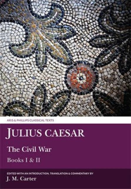Julius Caesar: The Civil War Books I & II