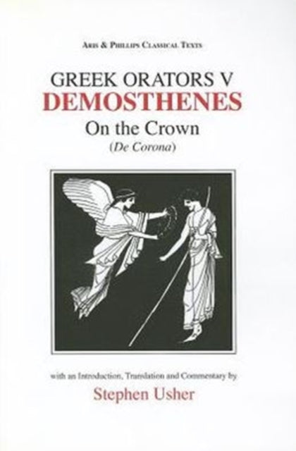 Greek Orators V: Demosthenes - On the Crown